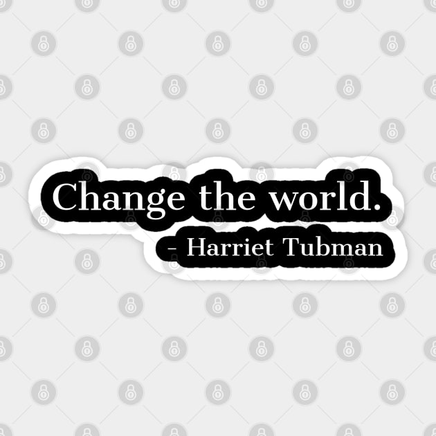 Change The Worls, Harriet Tubman, Quote, Black History, African American, Black Hero Sticker by UrbanLifeApparel
